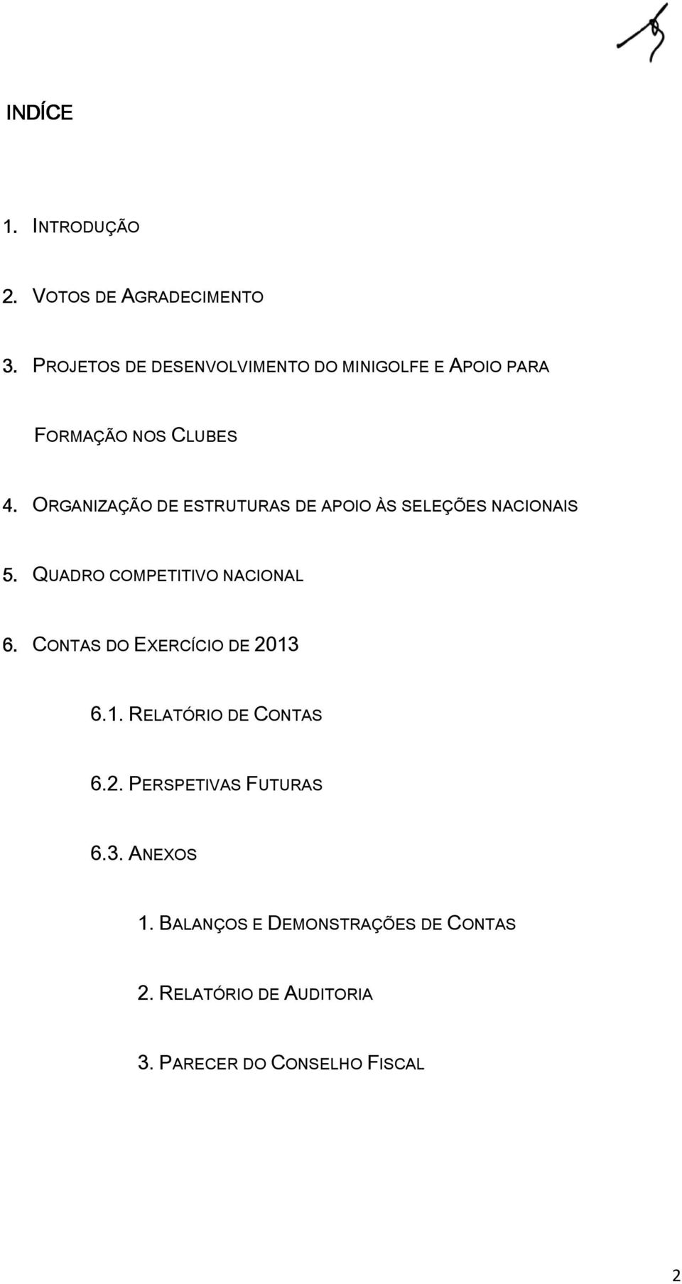 ORGANIZAÇÃO DE ESTRUTURAS DE APOIO ÀS SELEÇÕES NACIONAIS 5. QUADRO COMPETITIVO NACIONAL 6.