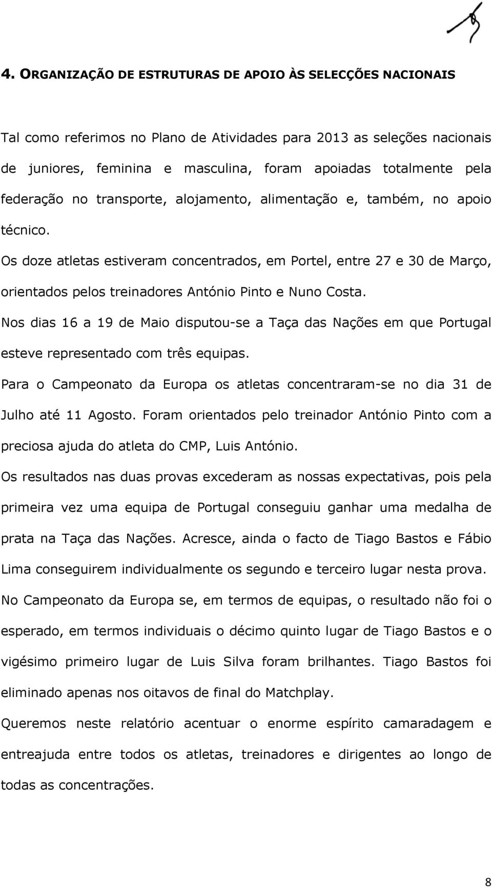 Os doze atletas estiveram concentrados, em Portel, entre 27 e 30 de Março, orientados pelos treinadores António Pinto e Nuno Costa.