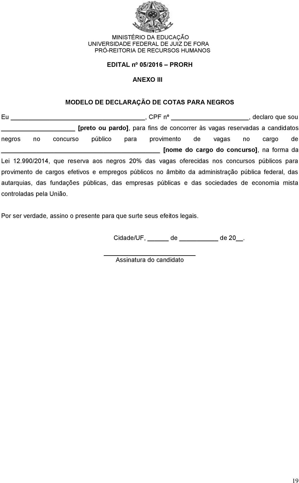 990/2014, que reserva aos negros 20% das vagas oferecidas nos concursos públicos para provimento de cargos efetivos e empregos públicos no âmbito da administração pública federal, das autarquias, das