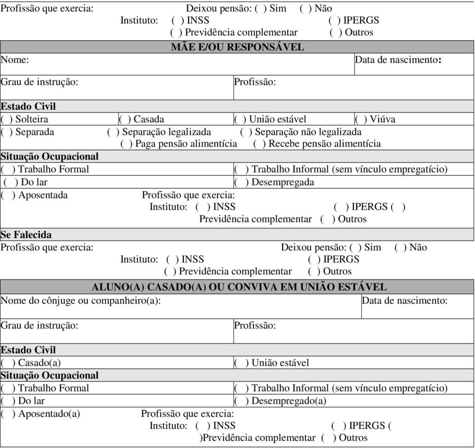 alimentícia Situação Ocupacional ( ) Trabalho Formal ( ) Trabalho Informal (sem vínculo empregatício) ( ) Do lar ( ) Desempregada ( ) Aposentada Profissão que exercia: Instituto: ( ) INSS ( ) IPERGS