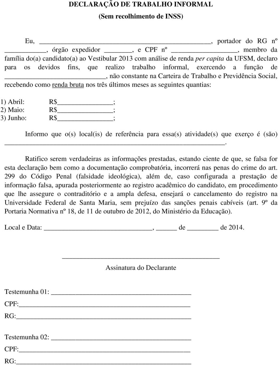 meses as seguintes quantias: 1) Abril: R$ ; 2) Maio: R$ ; 3) Junho: R$ ; Informo que o(s) local(is) de referência para essa(s) atividade(s) que exerço é (são).