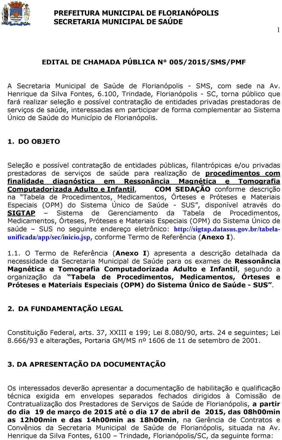 complementar ao Sistema Único de Saúde do Município de Florianópolis. 1.