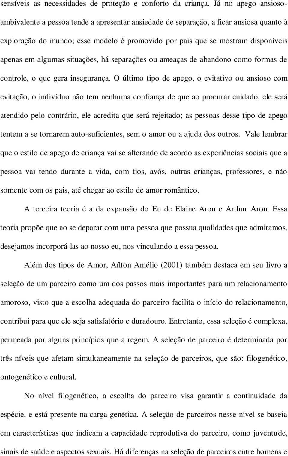 algumas situações, há separações ou ameaças de abandono como formas de controle, o que gera insegurança.