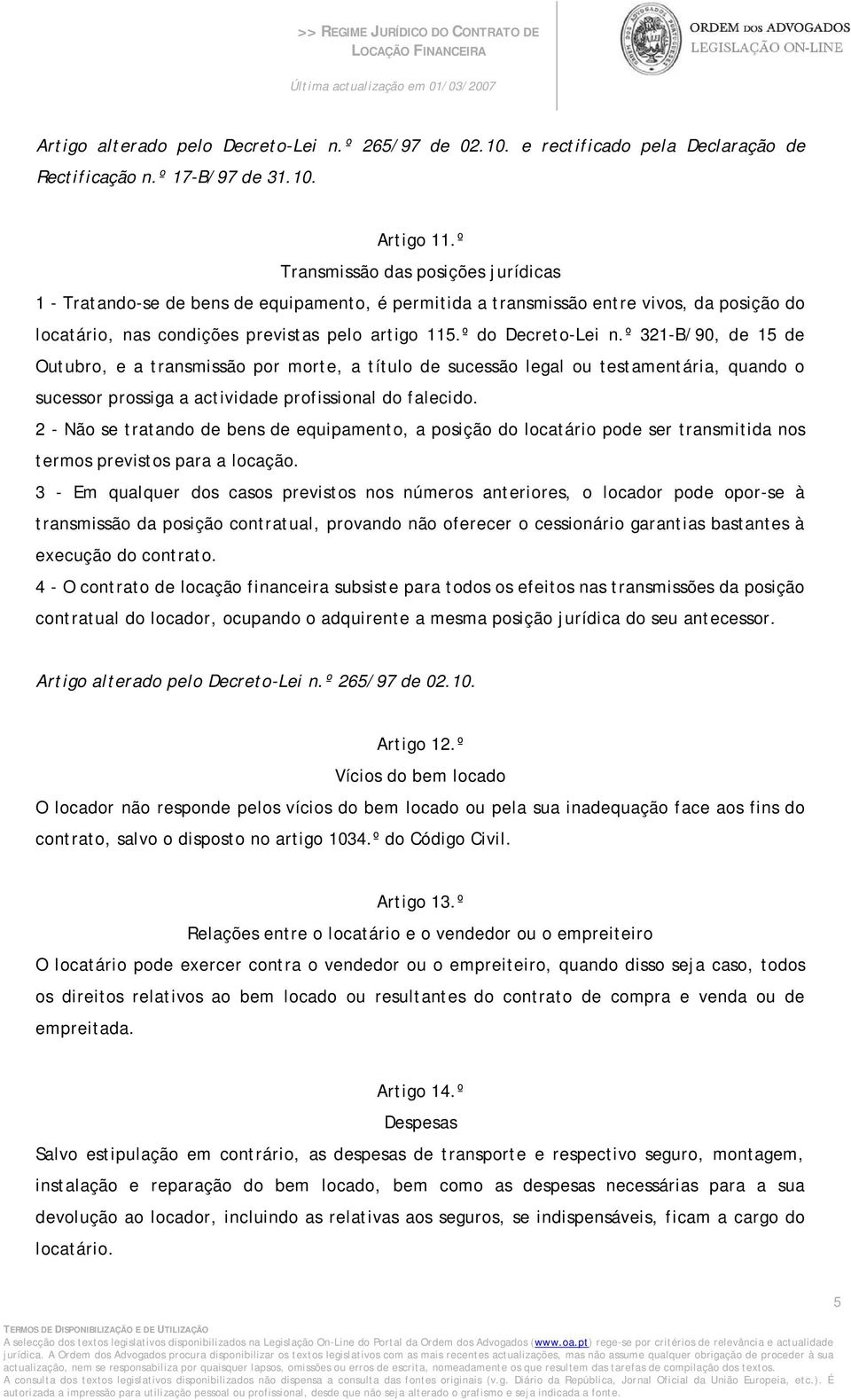 º 321-B/90, de 15 de Outubro, e a transmissão por morte, a título de sucessão legal ou testamentária, quando o sucessor prossiga a actividade profissional do falecido.