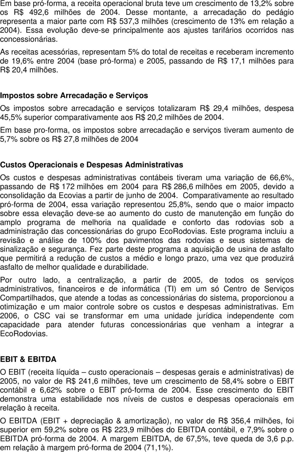 Essa evolução deve-se principalmente aos ajustes tarifários ocorridos nas concessionárias.