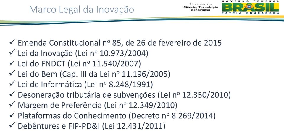 196/2005) LeideInformática(Lein o 8.248/1991) Desoneraçãotributáriadesubvenções(Lein o 12.