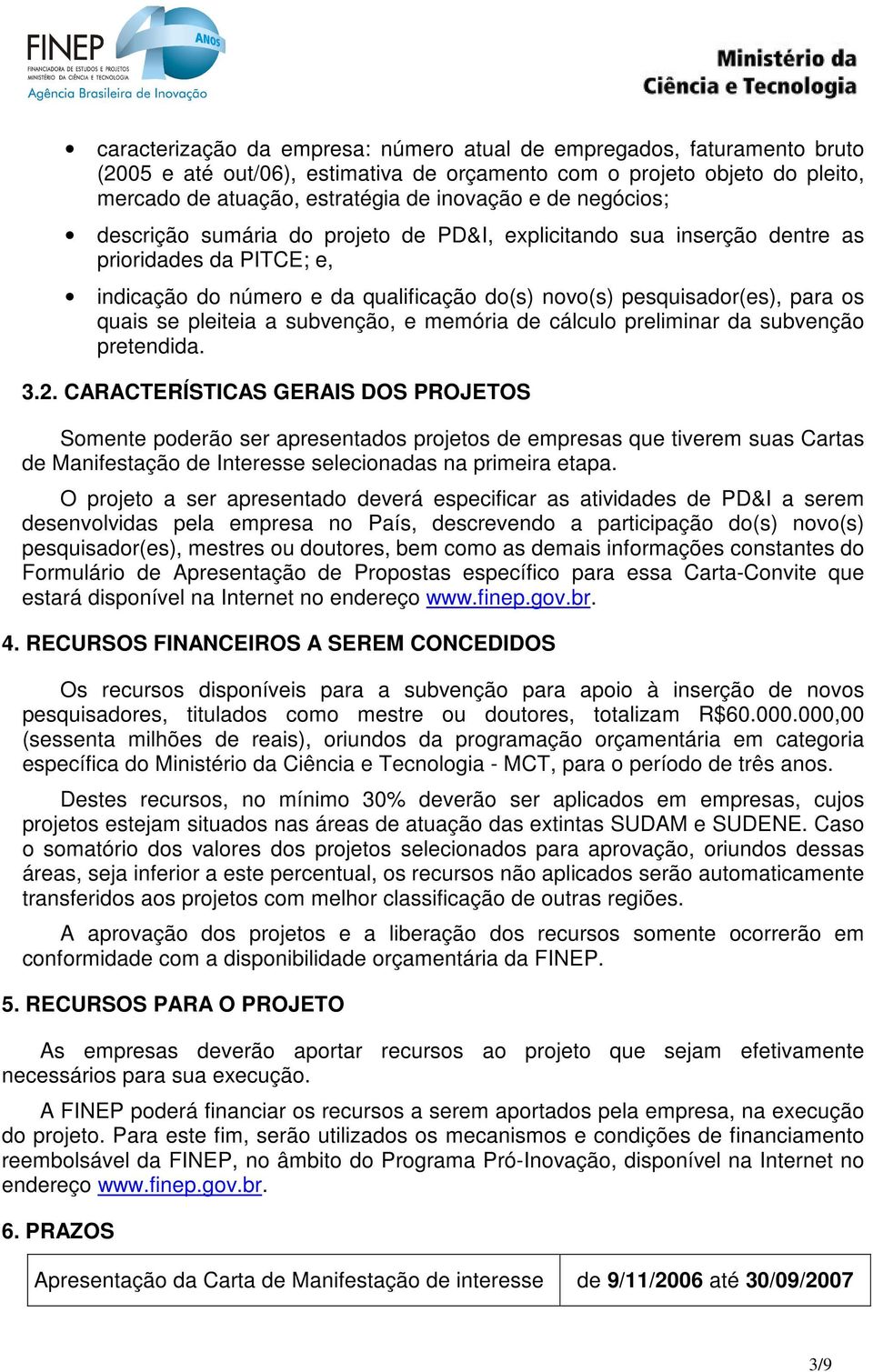 pleiteia a subvenção, e memória de cálculo preliminar da subvenção pretendida. 3.2.