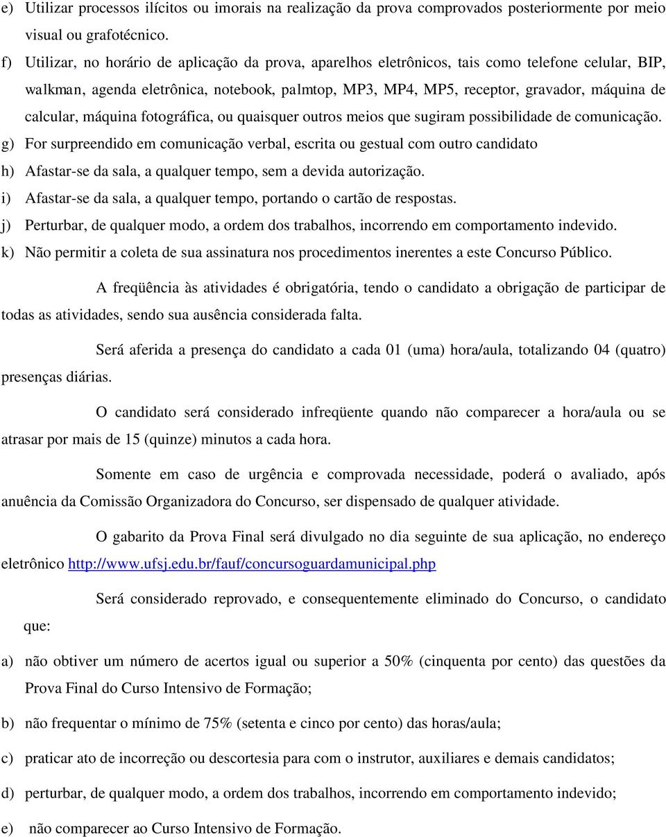 calcular, máquina fotográfica, ou quaisquer outros meios que sugiram possibilidade de comunicação.