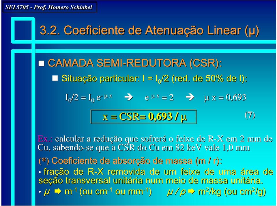 : calcular a redução que sofrerá o feixe de R-X R X em 2 mm de Cu, sabendo-se se que a CSR do Cu em 82 kev vale 1,0 mm (*)