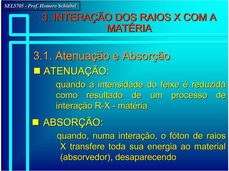 como resultado de um processo de interação R-X R - matéria ABSORÇÃO: