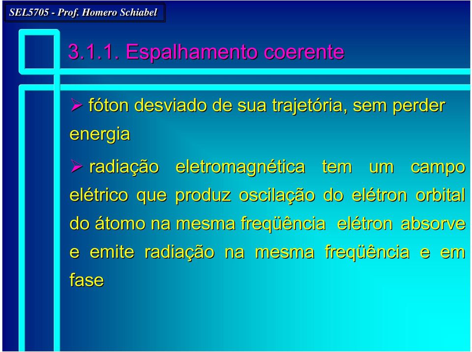 elétrico que produz oscilação do elétron orbital do átomo na