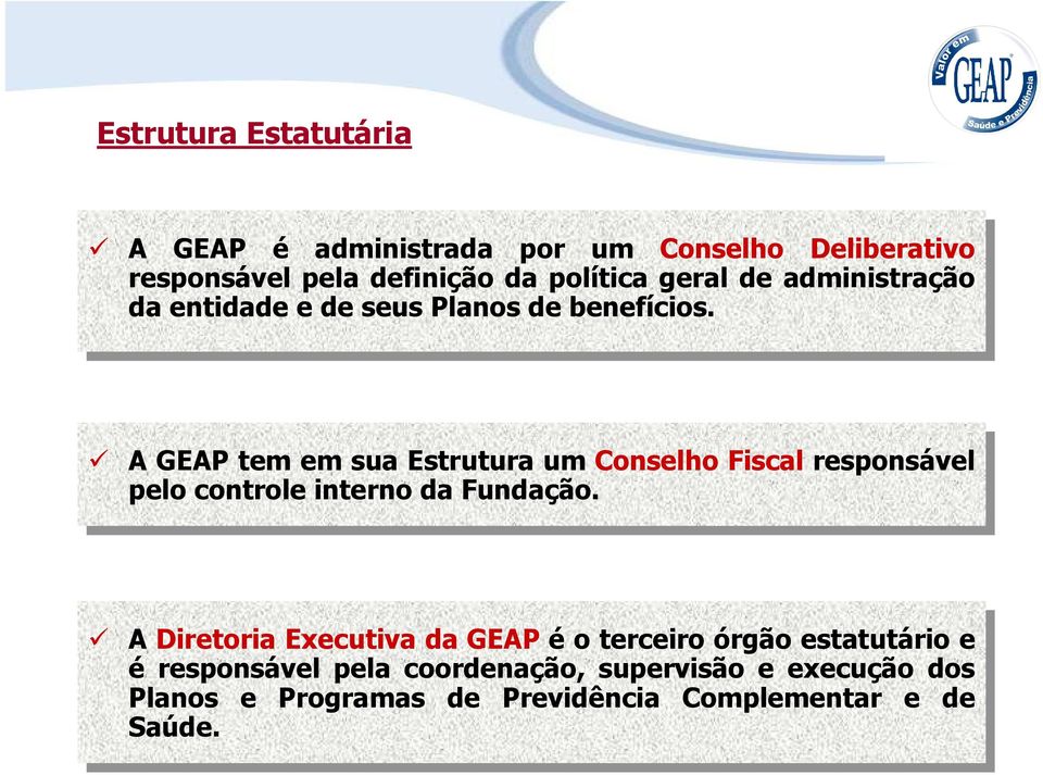 A GEAP GEAP tem tem em em sua sua Estrutura um um Conselho Fiscal Fiscal responsável pelo pelo controle interno da da Fundação.