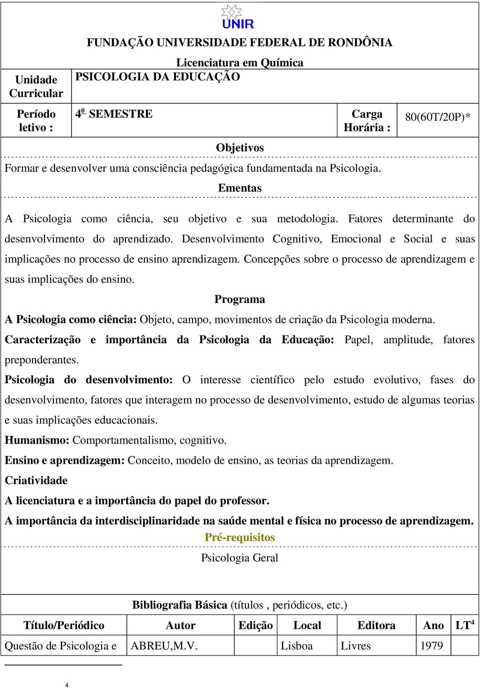 Desenvolvimento Cognitivo, Emocional e Social e suas implicações no processo de ensino aprendizagem. Concepções sobre o processo de aprendizagem e suas implicações do ensino.