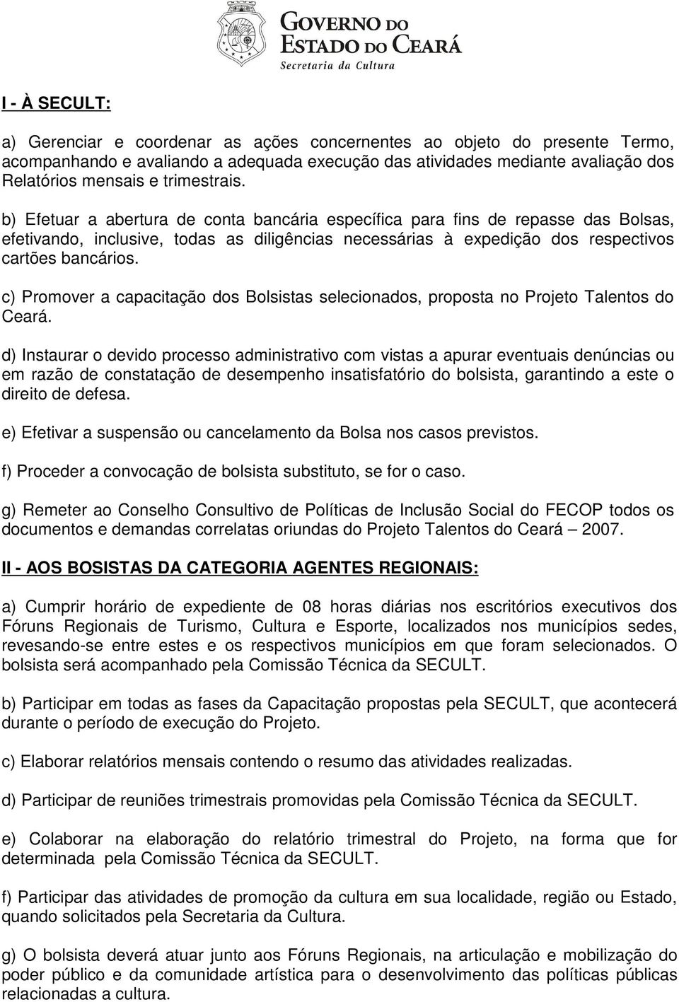 c) Promover a capacitação dos Bolsistas selecionados, proposta no Projeto Talentos do Ceará.