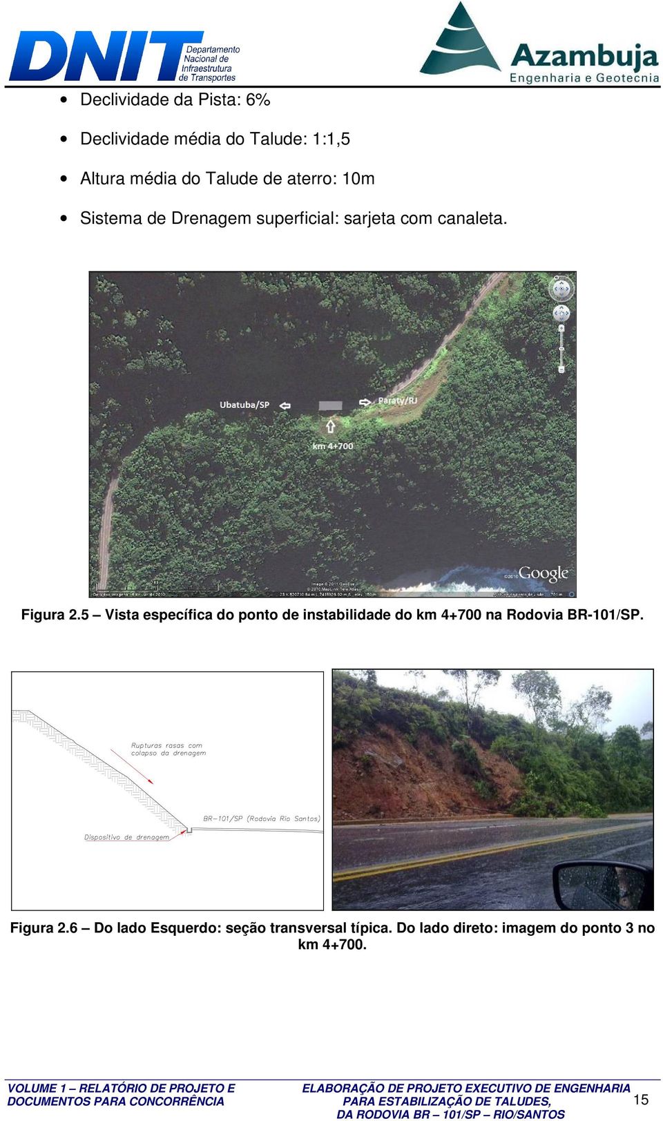 5 Vista específica do ponto de instabilidade do km 4+700 na Rodovia BR-101/SP.