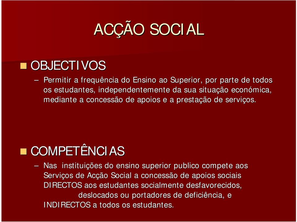 COMPETÊNCIAS Nas instituições do ensino superior publico compete aos Serviços de Acção Social a concessão de