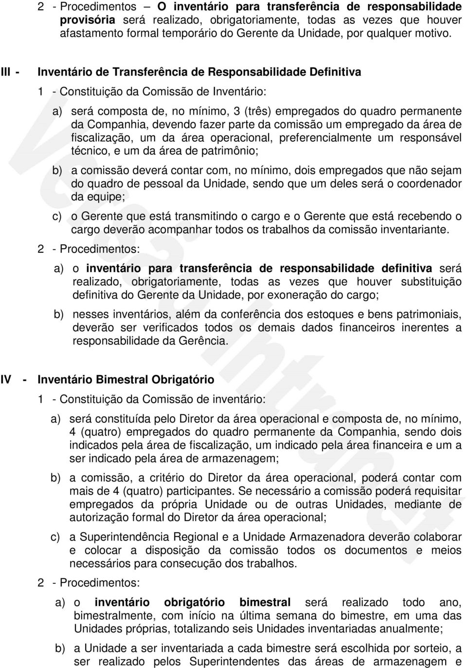 - nventário de Transferência de Responsabilidade Definitiva 1 - Constituição da Comissão de nventário: a) será composta de, no mínimo, 3 (três) empregados do quadro permanente da Companhia, devendo