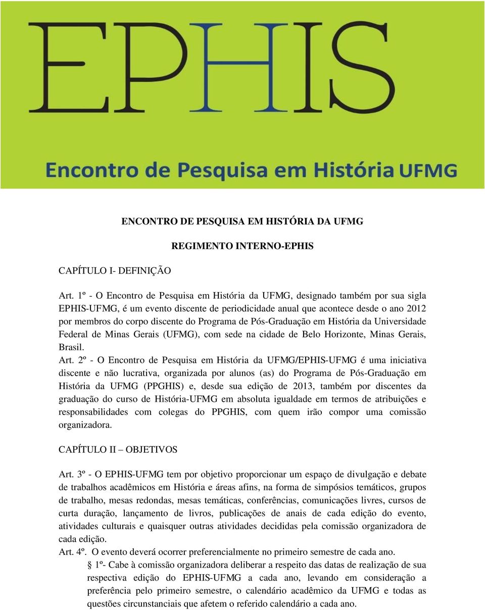 Programa de Pós-Graduação em História da Universidade Federal de Minas Gerais (UFMG), com sede na cidade de Belo Horizonte, Minas Gerais, Brasil. Art.
