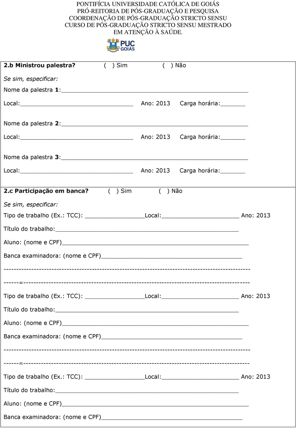 c Participaçã em banca? ( ) Sim ( ) Nã Se sim, especificar: Tip de trabalh (Ex.