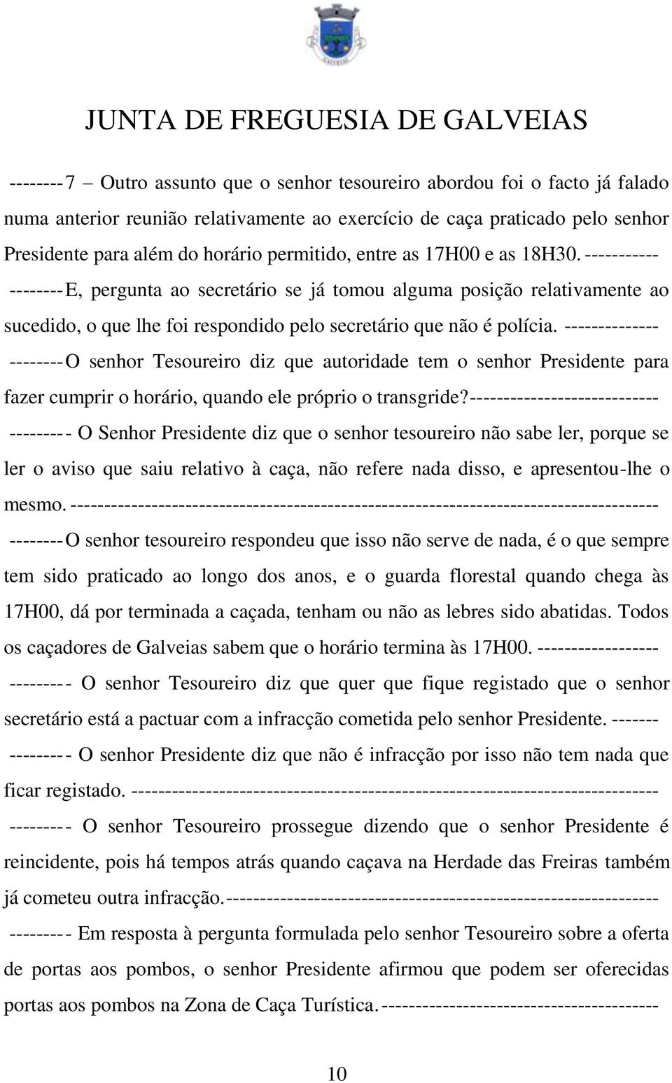 -------------- -------- O senhor Tesoureiro diz que autoridade tem o senhor Presidente para fazer cumprir o horário, quando ele próprio o transgride?