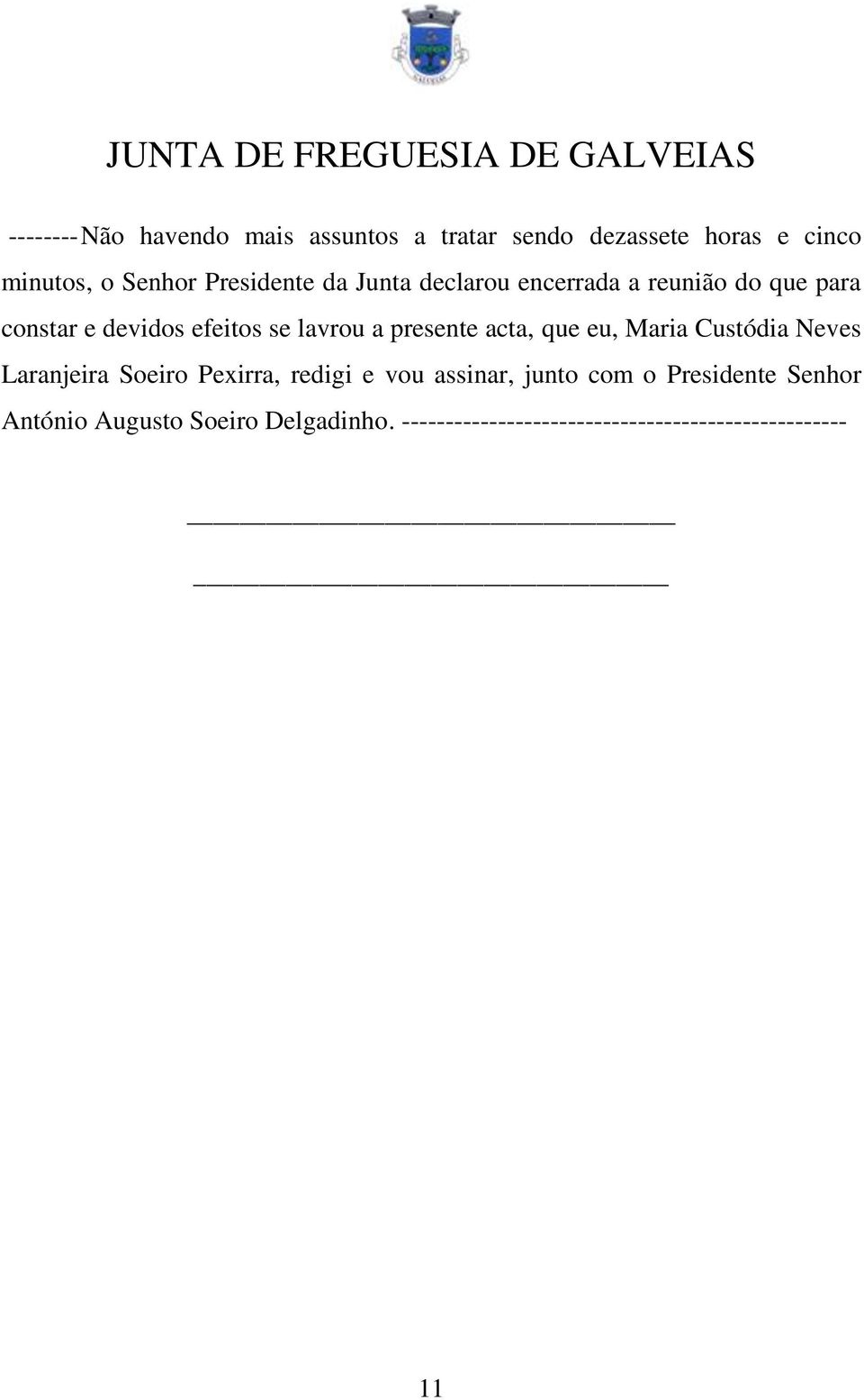 presente acta, que eu, Maria Custódia Neves Laranjeira Soeiro Pexirra, redigi e vou assinar, junto