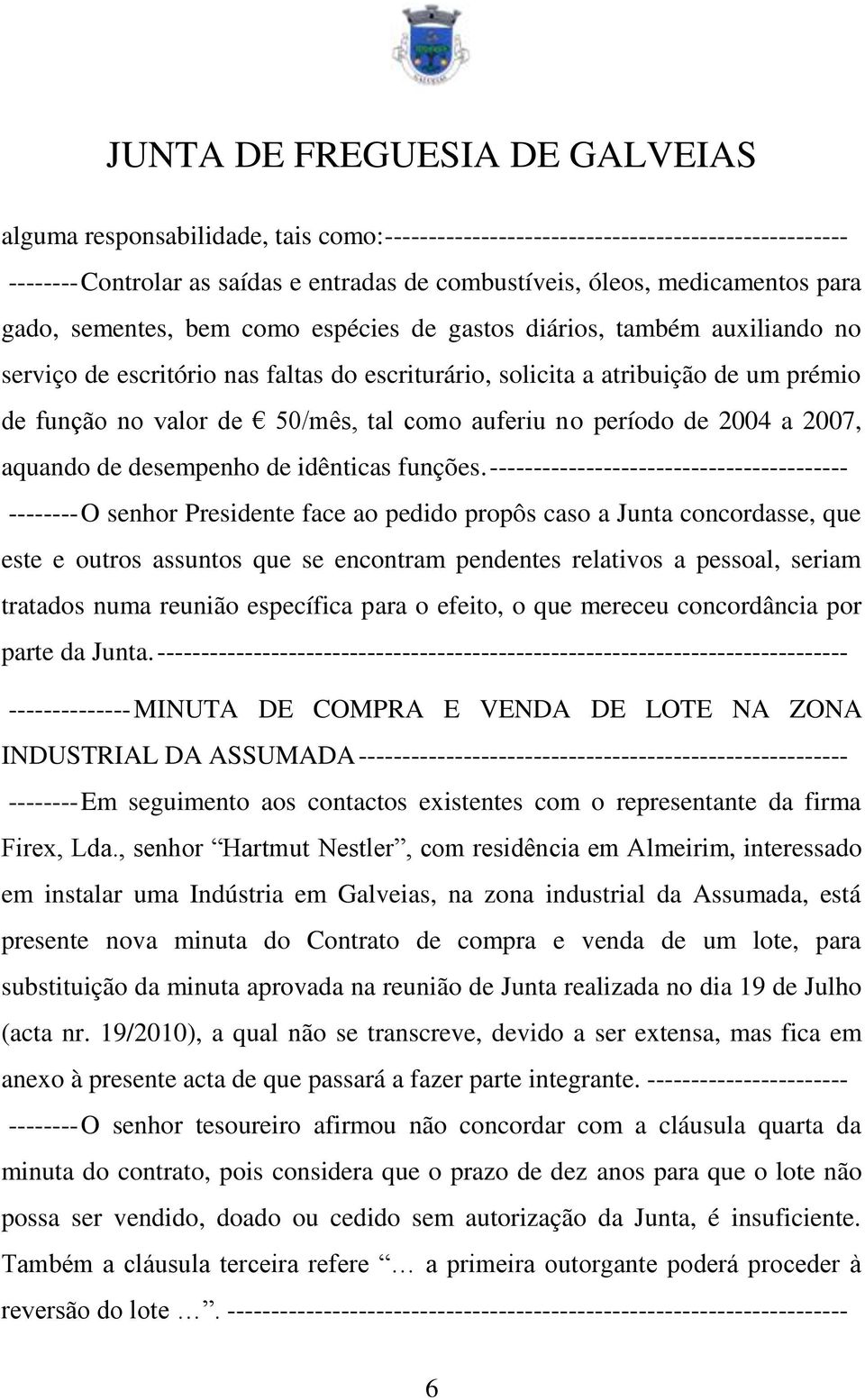 a 2007, aquando de desempenho de idênticas funções.