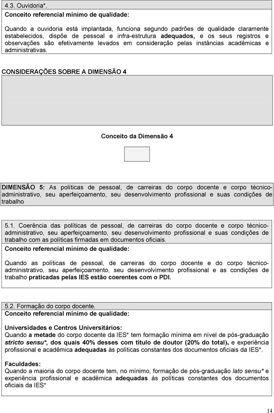 levados em consideração pelas instâncias acadêmicas e administrativas.