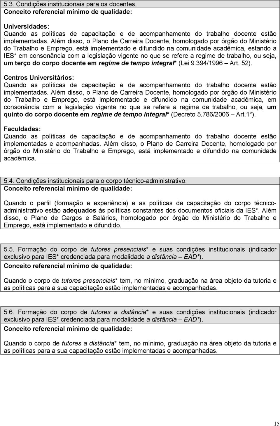 legislação vigente no que se refere a regime de trabalho, ou seja, um terço do corpo docente em regime de tempo integral* (Lei 9.394/1996 Art. 52).