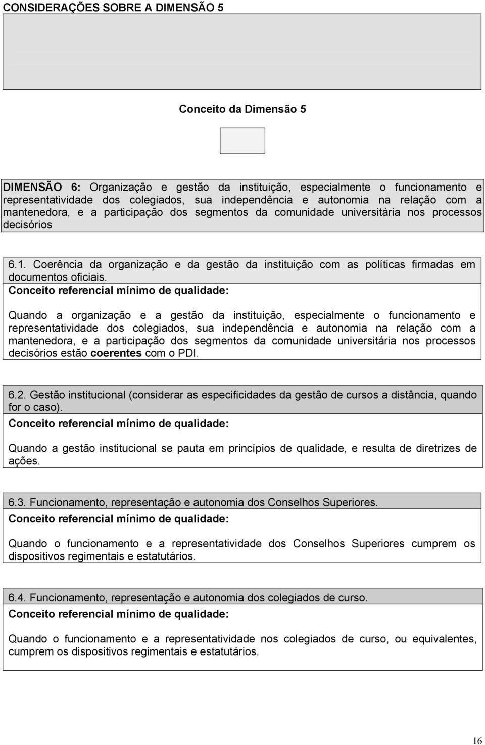 Coerência da organização e da gestão da instituição com as políticas firmadas em documentos oficiais.