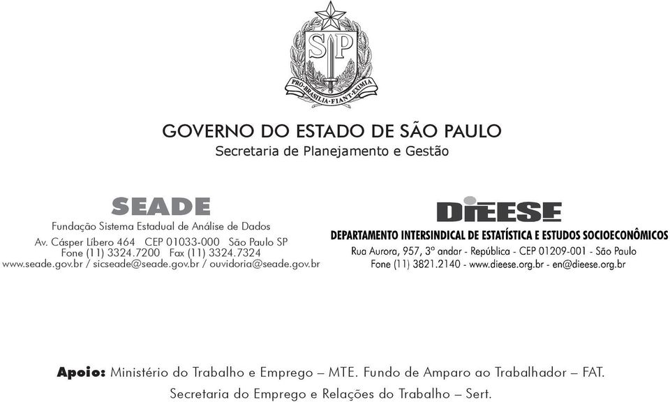 7324 www.seade.gov.br / sicseade@seade.gov.br / ouvidoria@seade.gov.br Apoio: Ministério do Trabalho e Emprego MTE.
