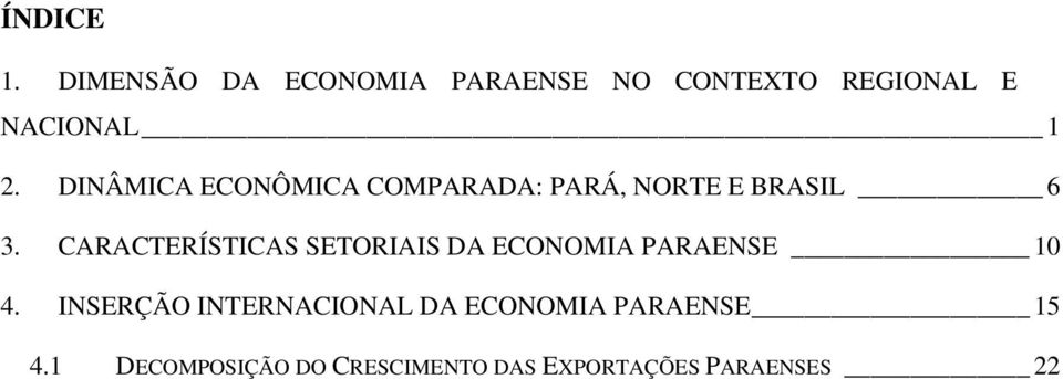 DINÂMICA ECONÔMICA COMPARADA: PARÁ, NORTE E BRASIL 6 3.