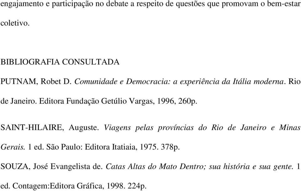 Editora Fundação Getúlio Vargas, 1996, 260p. SAINT-HILAIRE, Auguste. Viagens pelas províncias do Rio de Janeiro e Minas Gerais.