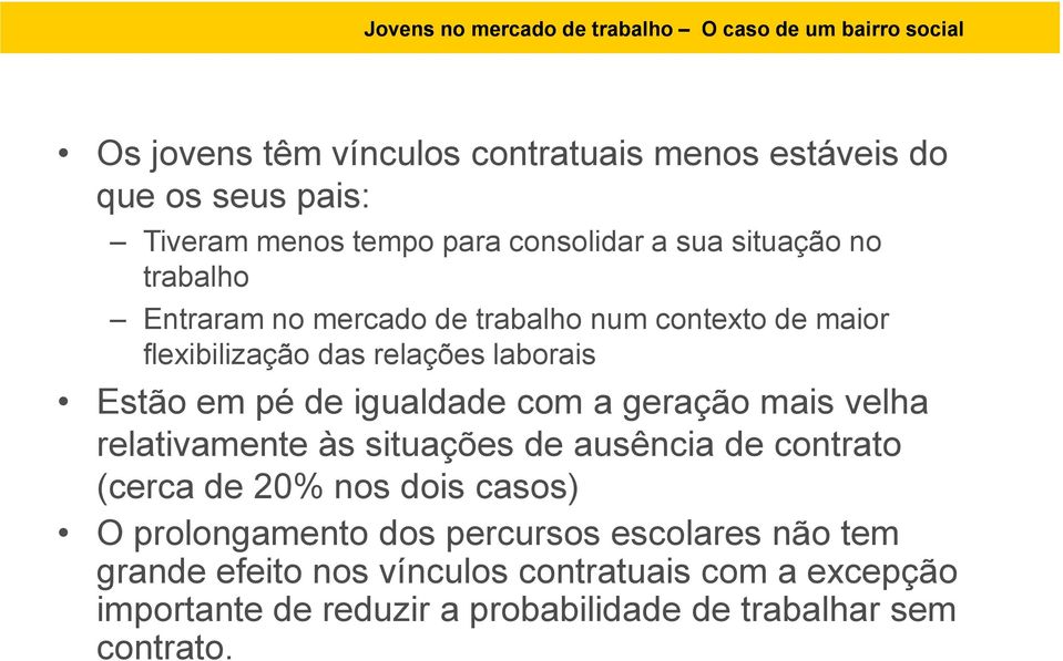 pé de igualdade com a geração mais velha relativamente às situações de ausência de contrato (cerca de 20% nos dois casos) O prolongamento dos