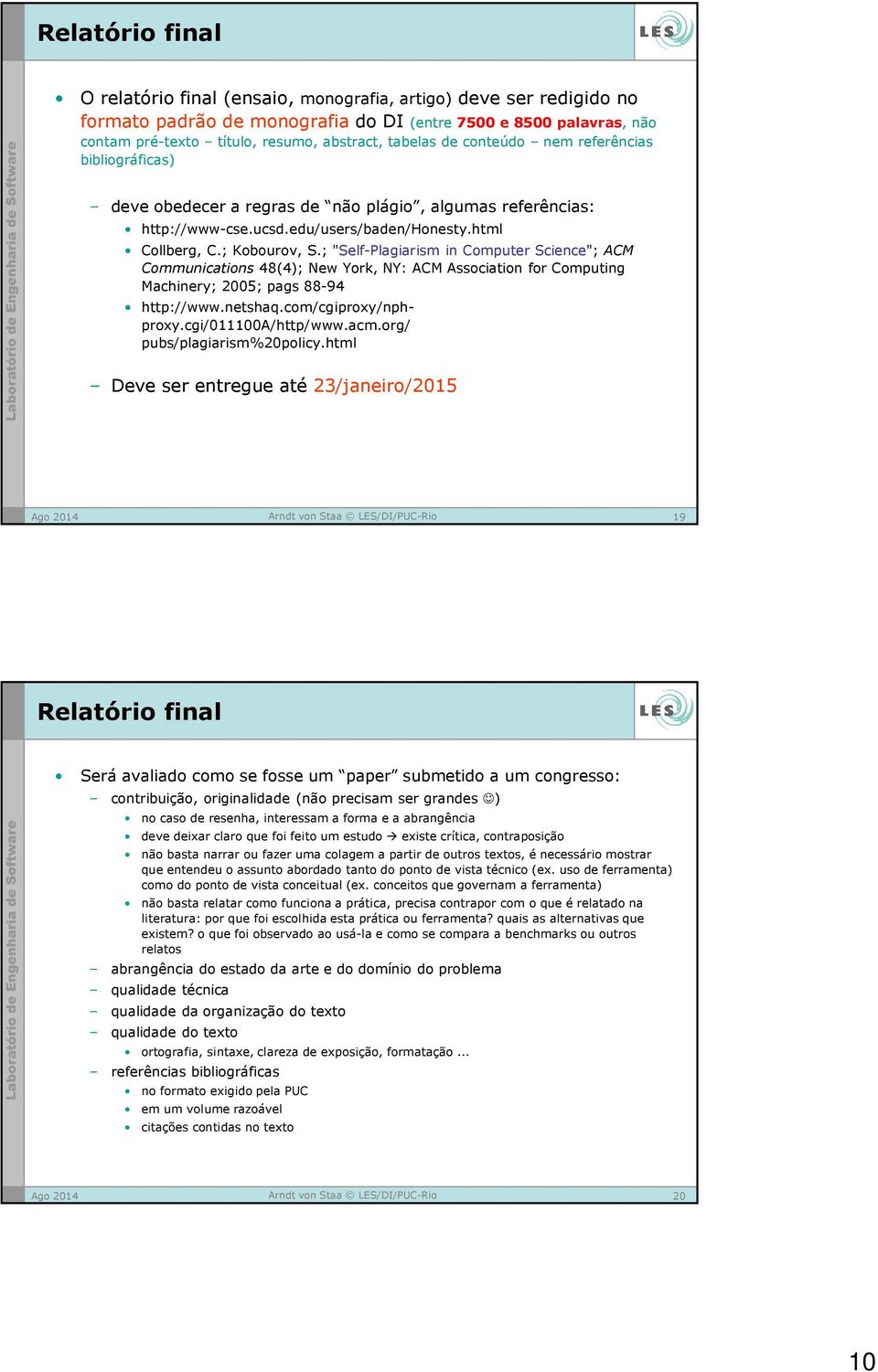 ; "Self-Plagiarism in Computer Science"; ACM Communications 48(4); New York, NY: ACM Association for Computing Machinery; 2005; pags 88-94 http://www.netshaq.com/cgiproxy/nphproxy.