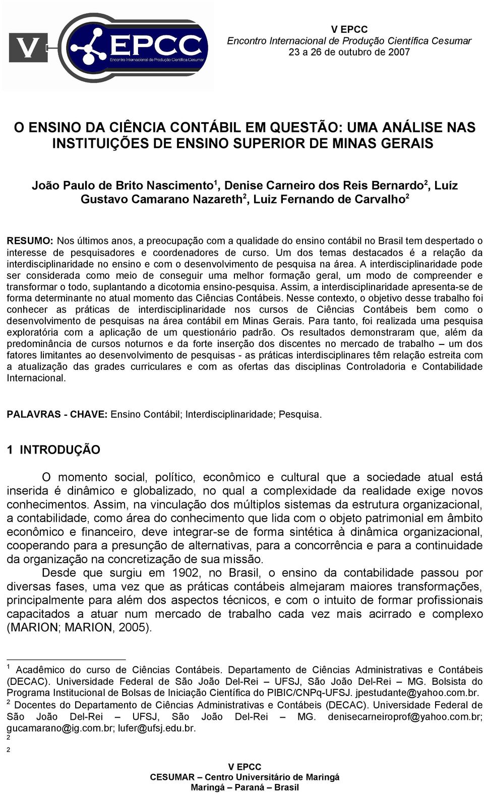 Brasil tem despertado o interesse de pesquisadores e coordenadores de curso. Um dos temas destacados é a relação da interdisciplinaridade no ensino e com o desenvolvimento de pesquisa na área.