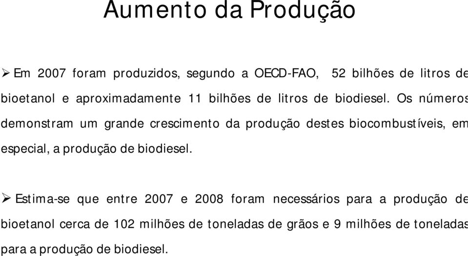 Os números demonstram um grande crescimento da produção destes biocombustíveis, em especial, a produção de