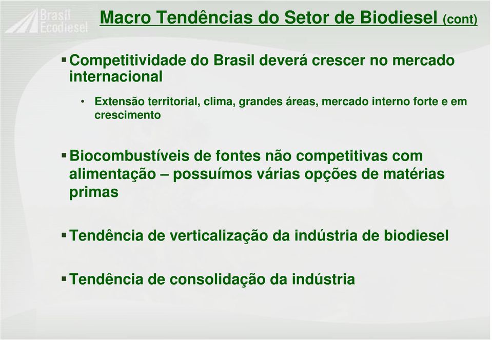 Biocombustíveis de fontes não competitivas com alimentação possuímos várias opções de matérias