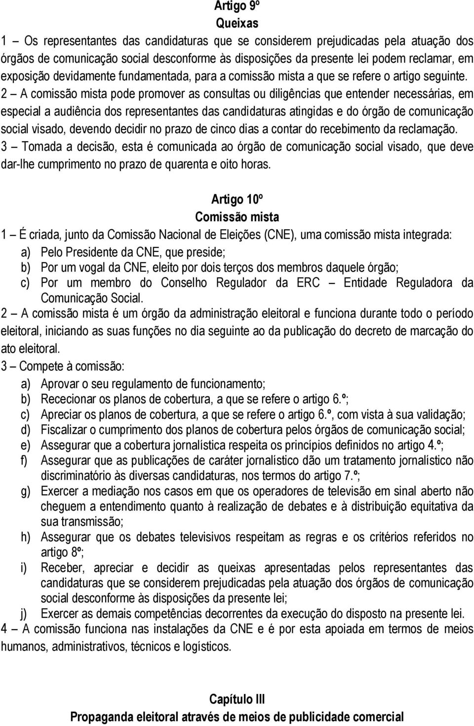 2 A comissão mista pode promover as consultas ou diligências que entender necessárias, em especial a audiência dos representantes das candidaturas atingidas e do órgão de comunicação social visado,