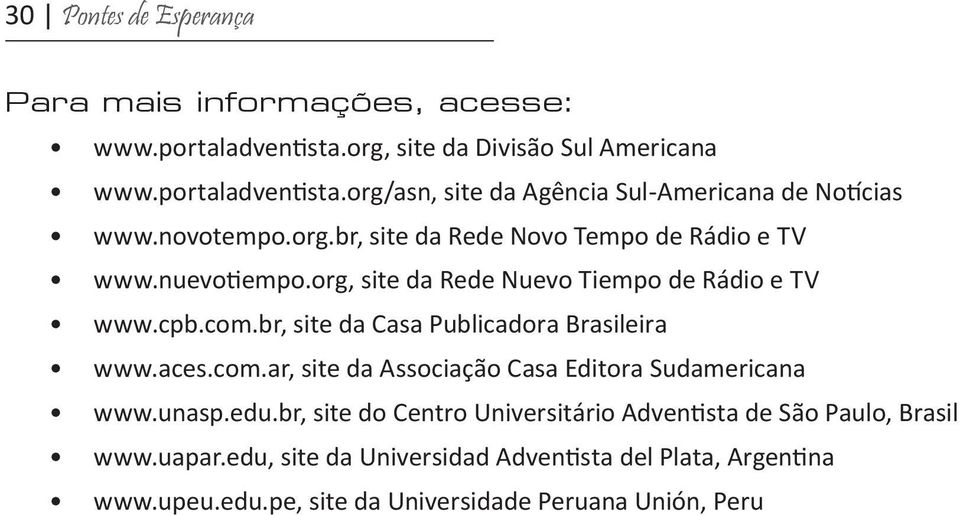 br, site da Casa Publicadora Brasileira www.aces.com.ar, site da Associação Casa Editora Sudamericana www.unasp.edu.