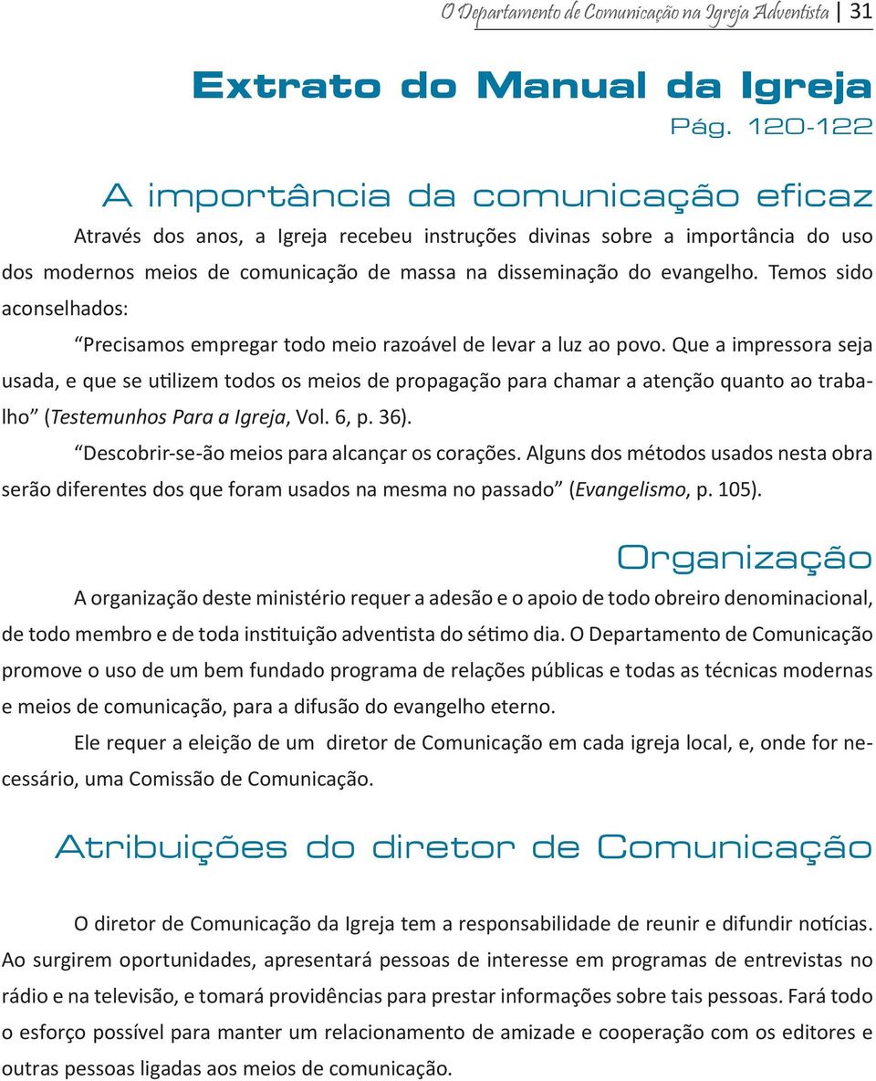 Temos sido aconselhados: Precisamos empregar todo meio razoável de levar a luz ao povo.