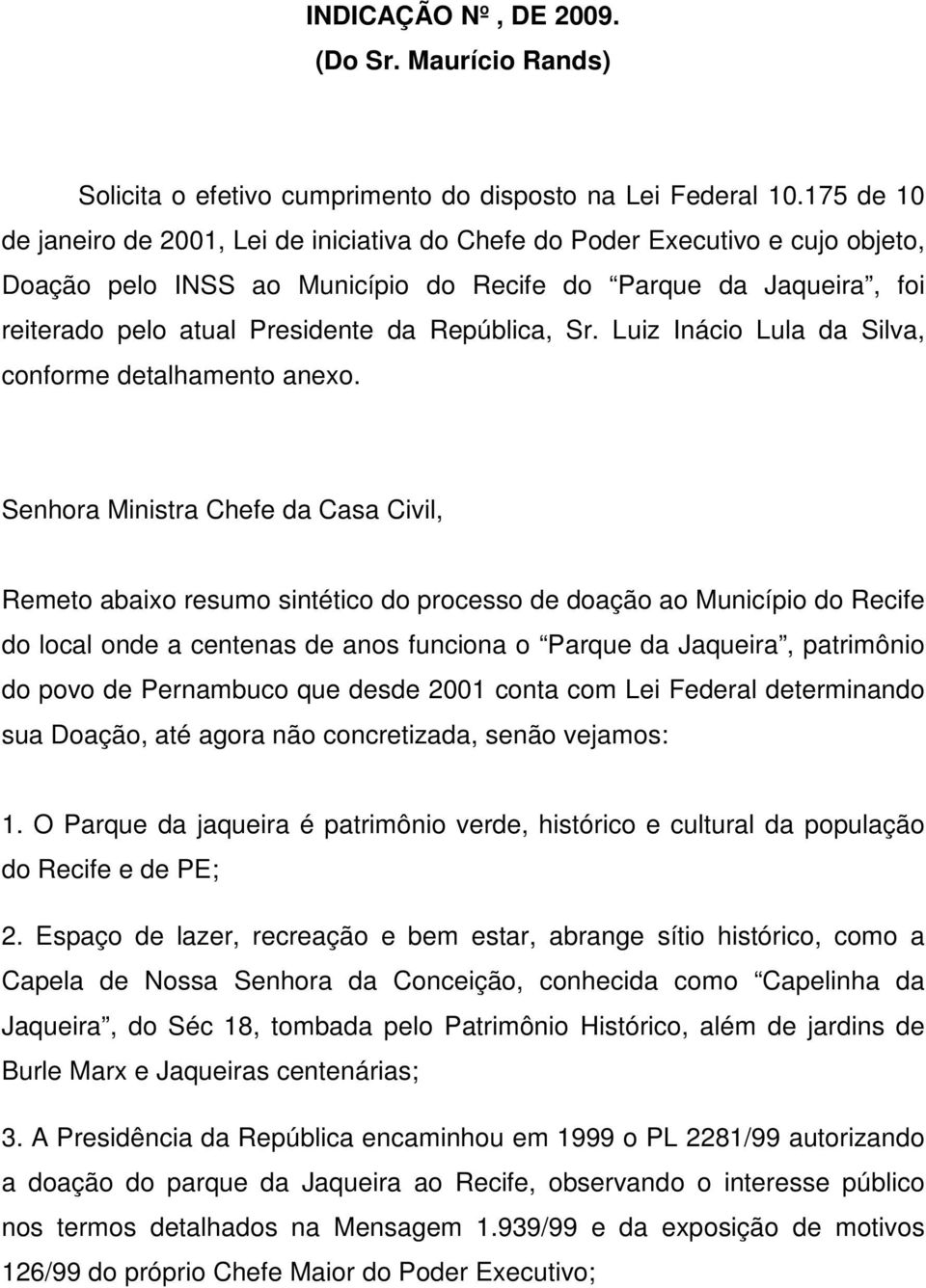 República, Sr. Luiz Inácio Lula da Silva, conforme detalhamento anexo.