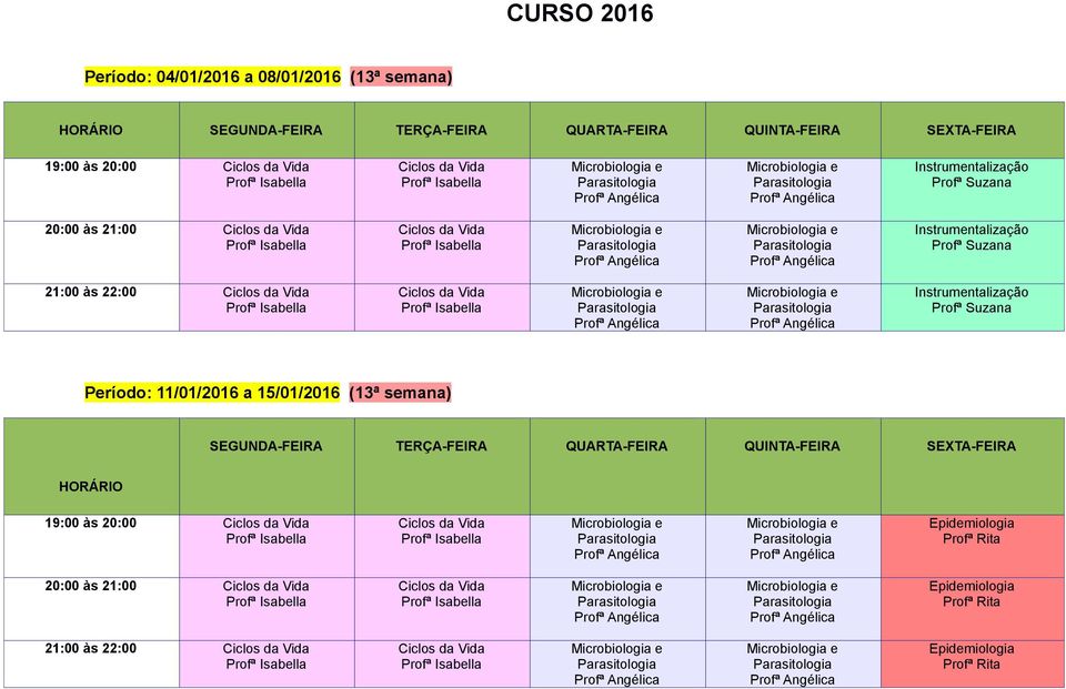 15/01/2016 (13ª semana) SEGUNDA-FEIRA TERÇA-FEIRA QUARTA-FEIRA