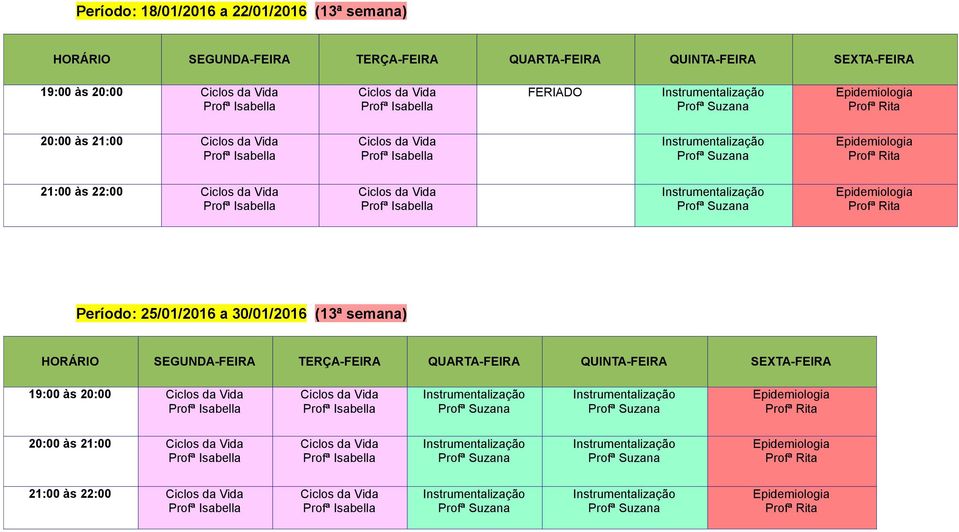 22:00 Período: 25/01/2016 a 30/01/2016 (13ª