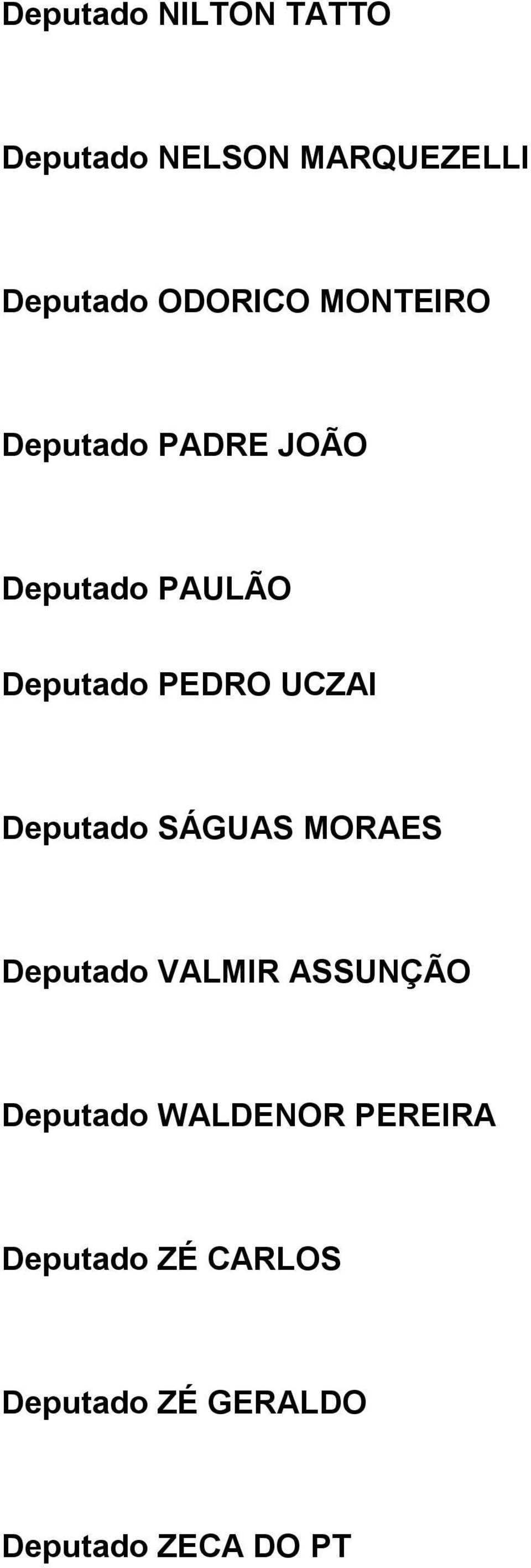 Deputado SÁGUAS MORAES Deputado VALMIR ASSUNÇÃO Deputado WALDENOR