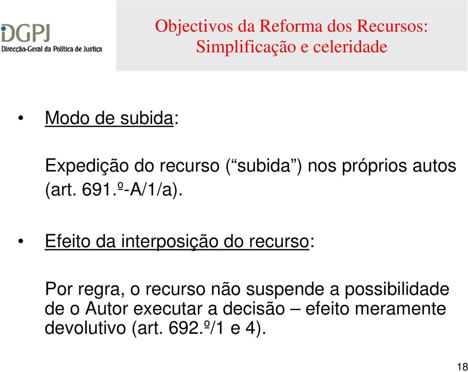 Efeito da interposição do recurso: Por regra, o recurso não suspende a