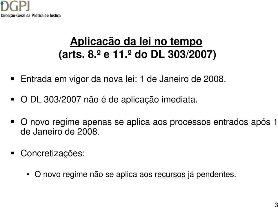 O DL 303/2007 não é de aplicação imediata.