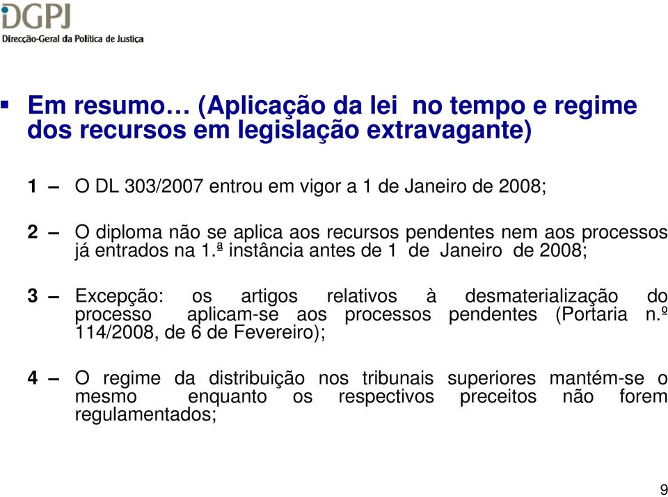 ª instância antes de 1 de Janeiro de 2008; 3 Excepção: os artigos relativos à desmaterialização do processo aplicam-se aos processos