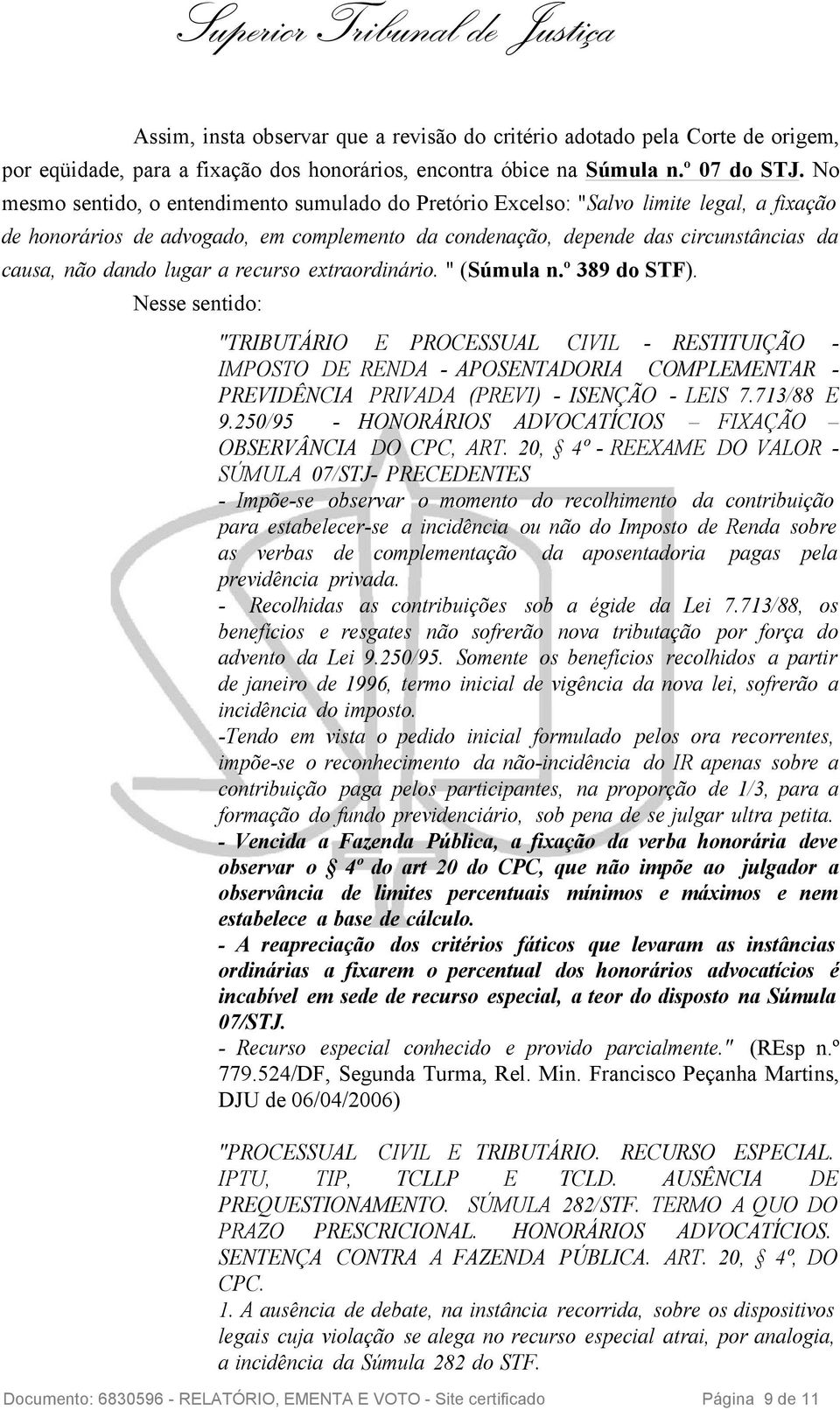 lugar a recurso extraordinário. " (Súmula n.º 389 do STF).