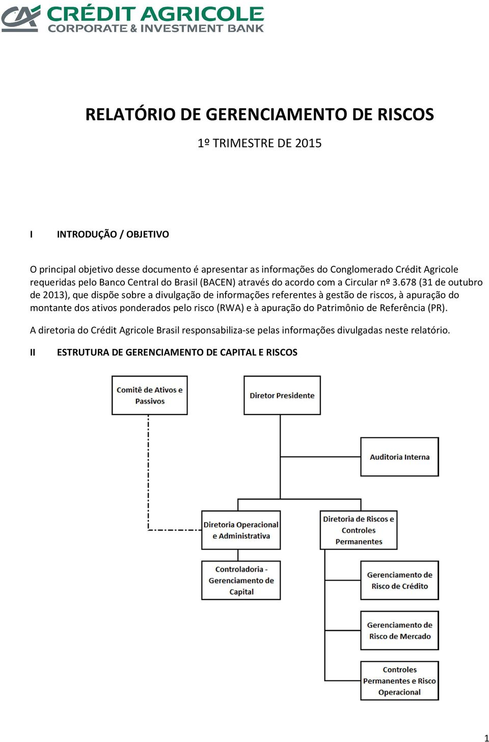 678 (31 de outubro de 2013), que dispõe sobre a divulgação de informações referentes à gestão de riscos, à apuração do montante dos ativos ponderados pelo