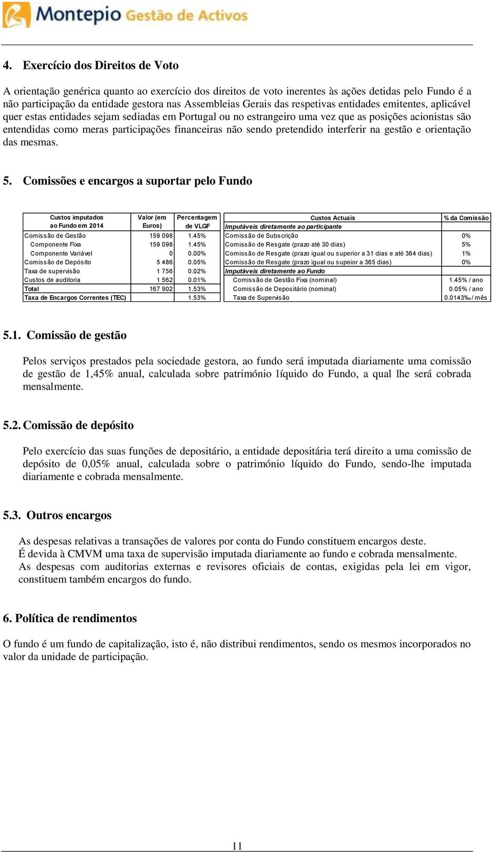 não sendo pretendido interferir na gestão e orientação das mesmas. 5.